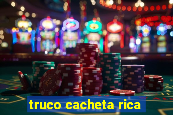 truco cacheta rica